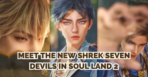 Meet the New Shrek Seven Devils in Soul Land 2: Who Are They and What Are Their Powers?
